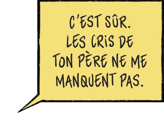 dialogue de l'épée : C'est sûr. Les cris de ton père ne me manque pas.